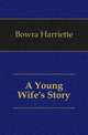 A Young Wife's Story, Bowra Harriette 