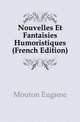 Nouvelles Et Fantaisies Humoristiques (French Edition), Mouton Eugene 
