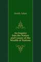 An Inquiry Into the Nature and Causes of the Wealth of Nations, Smith Adam 