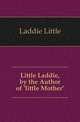 Little Laddie, by the Author of 'little Mother'., Laddie Little 