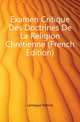 Examen Critique Des Doctrines De La Religion Chretienne (French Edition), Larroque Patrice 