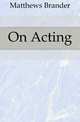 On Acting, Matthews Brander 
