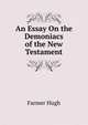 An Essay On the Demoniacs of the New Testament ..., Farmer Hugh 