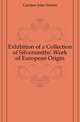 Exhibition of a Collection of Silversmiths' Work of European Origin, Gardner John Starkie 