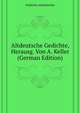 Altdeutsche Gedichte, Herausg. Von A. Keller (German Edition), Gedichte Altdeutsche 