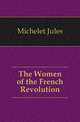 The Women of the French Revolution, Michelet Jules 