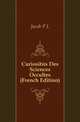 Curiosites Des Sciences Occultes (French Edition), Jacob Primer Leese 