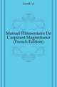 Manuel Elementaire De L'aspirant Magnetiseur (French Edition), J.A. Gentil 