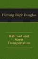 Railroad and Street Transportation, Fleming Ralph Douglas 
