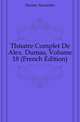 Theatre Complet De Alex. Dumas, Volume 18 (French Edition), Александр Дюма 
