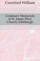 Centenary Memorials of St. James Place Church, Edinburgh, Crawford William 
