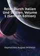 Reise Durch Italien Und Sicilien, Volume 1 (German Edition), Kephalides August Wilhelm 
