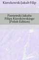 Pamietniki Jakuba Filipa Kierzkowskiego (Polish Edition), Kierzkowski Jakub Filip 