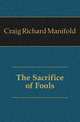 The Sacrifice of Fools, Craig Richard Manifold 