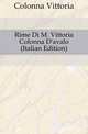 Rime Di M. Vittoria Colonna D'avalo (Italian Edition), Colonna Vittoria 