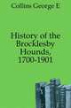 History of the Brocklesby Hounds, 1700-1901, George E. Collins 