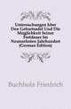 Untersuchungen Uber Den Geburtsadel Und Die Moeglichkeit Seiner Fortdauer Im Neunzehnten Jahrhundert (German Edition), Buchholz Friedrich 