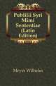 Publilii Syri Mimi Sententiae (Latin Edition), Meyer Wilhelm 