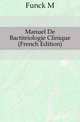 Manuel De Bacteriologie Clinique (French Edition), M. Funck 