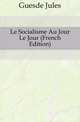 Le Socialisme Au Jour Le Jour (French Edition), Guesde Jules 