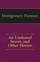 An Unshared Secret, and Other Stories, Montgomery Florence 