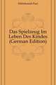 Das Spielzeug Im Leben Des Kindes (German Edition), Hildebrandt Paul 