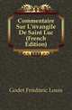 Commentaire Sur L'evangile De Saint Luc (French Edition), Godet Frederic Louis 