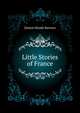 Little Stories of France ..., Dutton Maude Barrows 