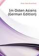 Im Osten Asiens (German Edition), Ehler Otto Ehrenfried 