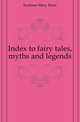 Index to fairy tales, myths and legends, Eastman Mary Huse 