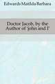 Doctor Jacob, by the Author of 'john and I'., Edwards Matilda Barbara 