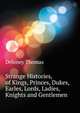 Strange Histories, of Kings, Princes, Dukes, Earles, Lords, Ladies, Knights and Gentlemen ..., Deloney Thomas 