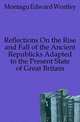 Reflections On the Rise and Fall of the Ancient Republicks Adapted to the Present State of Great Britain, Montagu Edward Wortley 