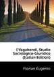I Vagabondi, Studio Sociologico-Giuridico ... (Italian Edition), Florian Eugenio 
