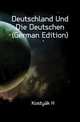 Deutschland Und Die Deutschen (German Edition), H. Kostyak 