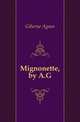 Mignonette, by A.G., Giberne Agnes 