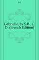 Gabrielle, by S.B., C.D. (French Edition), S. B. Gabrielle 