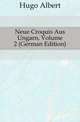 Neue Croquis Aus Ungarn, Volume 2 (German Edition), Hugo Albert 