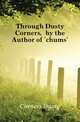 Through Dusty Corners, by the Author of 'chums'., Corners Dusty 