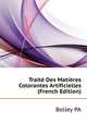 Traite Des Matieres Colorantes Artificielles... (French Edition), P.A. Bolley 