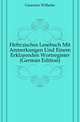 Hebraeisches Lesebuch Mit Anmerkungen Und Einem Erklaerenden Wortregister (German Edition), Gesenius Wilhelm 