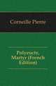 Polyeucte, Martyr (French Edition), Corneille Pierre 