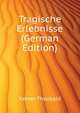 Tragische Erlebnisse (German Edition), Kerner Theobald 