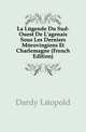 La Legende Du Sud-Ouest De L'agenais Sous Les Derniers Merovingiens Et Charlemagne (French Edition), Dardy Leopold 