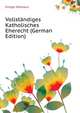 Vollstaendiges Katholisches Eherecht (German Edition), Knopp Nikolaus 