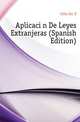 Aplicacion De Leyes Extranjeras (Spanish Edition), Celis Jose E 