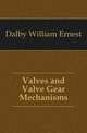 Valves and Valve Gear Mechanisms, Dalby William Ernest 