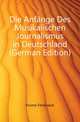 Die Anfaenge Des Musikalischen Journalismus in Deutschland (German Edition), Krome Ferdinand 