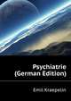 Psychiatrie (German Edition), Kraepelin Emil 