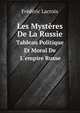 Les Mysteres De La Russie, Tableau Politique Et Moral De L'empire Russe... (French Edition), Lacroix Frederic 